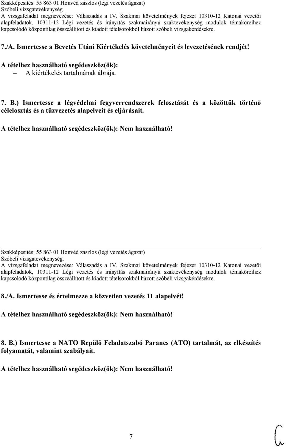 ) Ismertesse a légvédelmi fegyverrendszerek felosztását és a közöttük történő célelosztás és a tűzvezetés alapelveit és eljárásait.