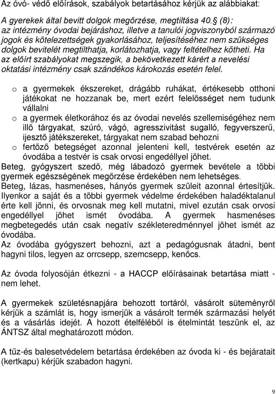 feltételhez kötheti. Ha az előírt szabályokat megszegik, a bekövetkezett kárért a nevelési oktatási intézmény csak szándékos károkozás esetén felel.