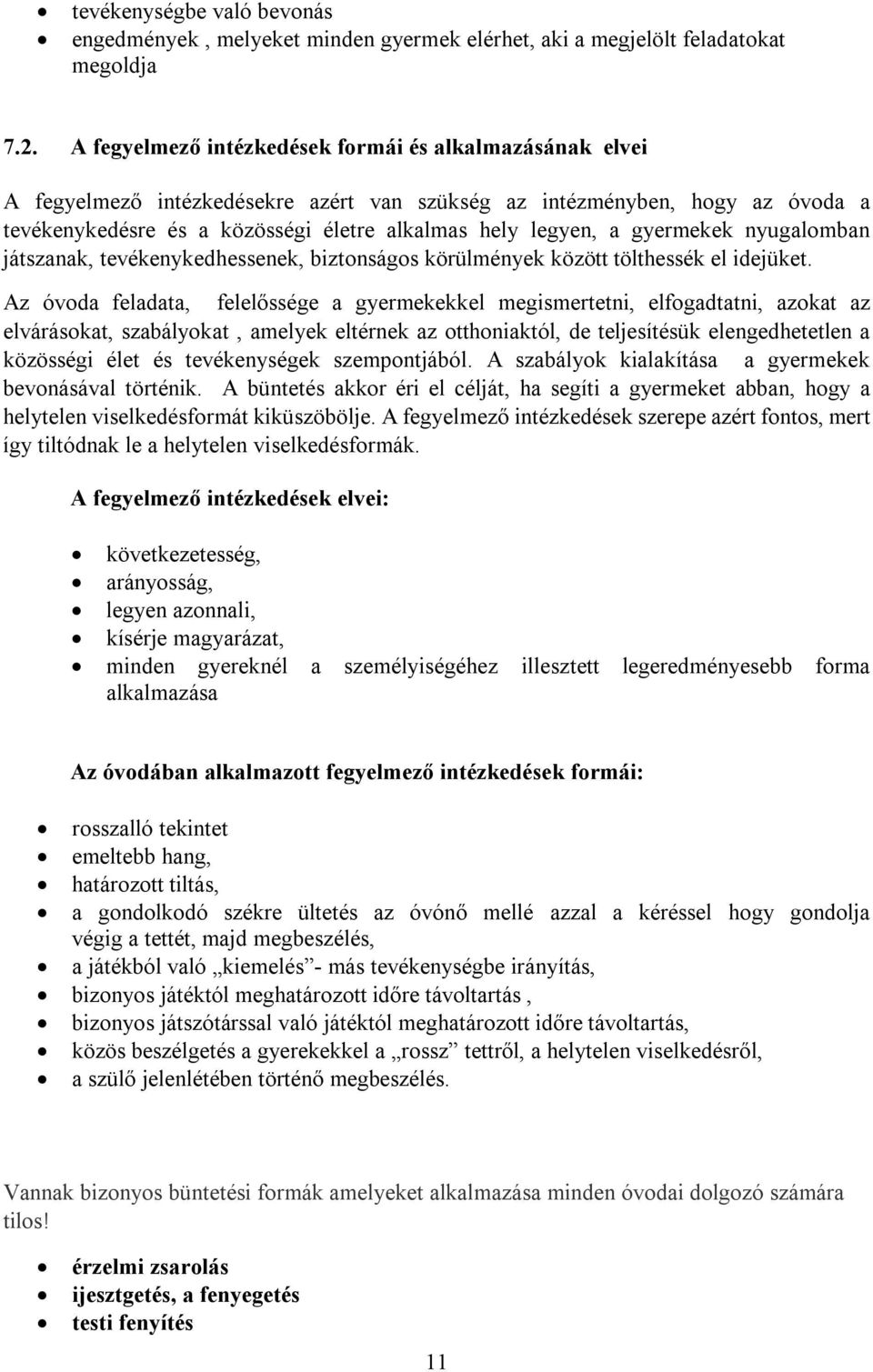 gyermekek nyugalomban játszanak, tevékenykedhessenek, biztonságos körülmények között tölthessék el idejüket.