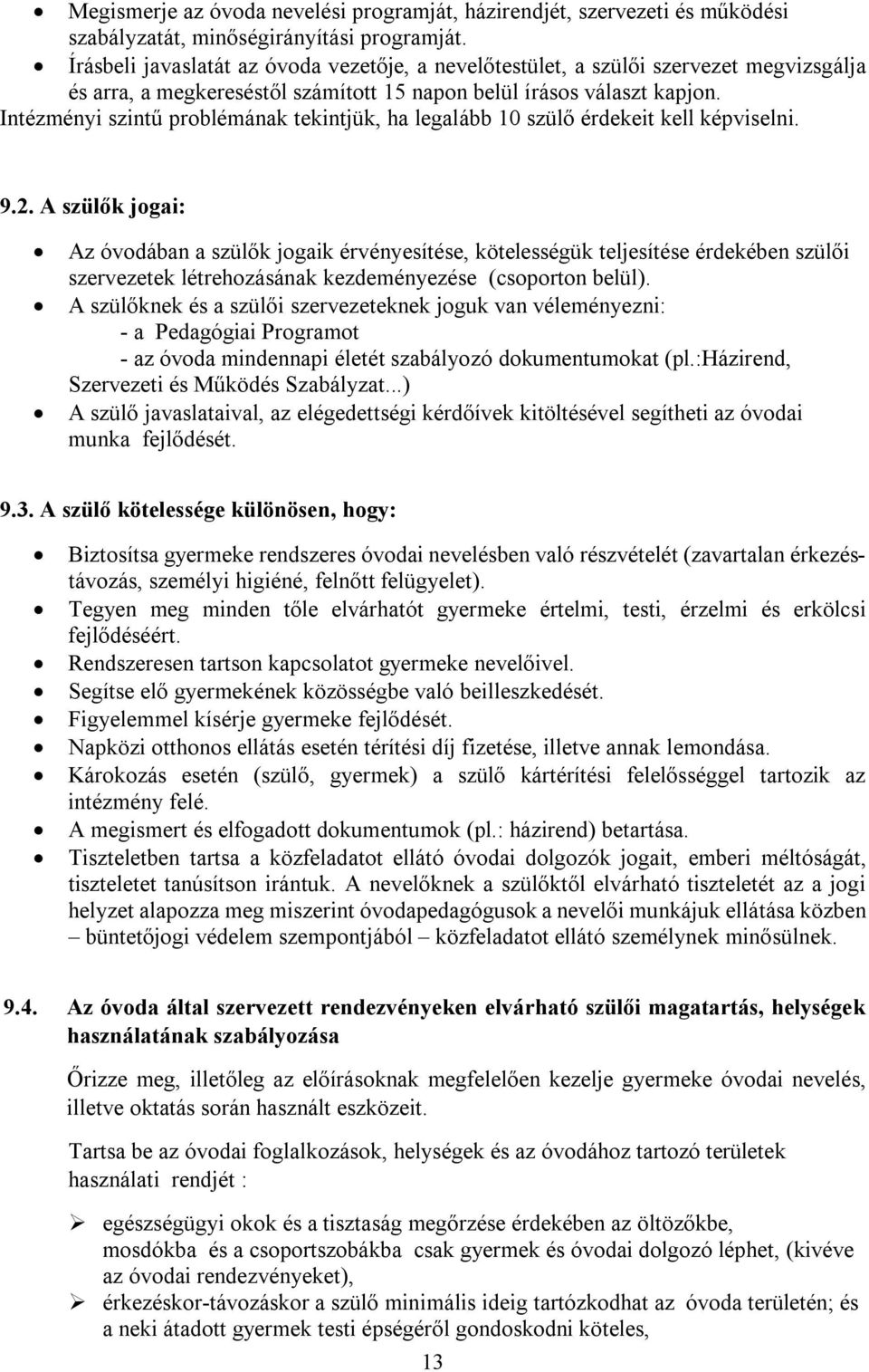 Intézményi szintű problémának tekintjük, ha legalább 10 szülő érdekeit kell képviselni. 9.2.