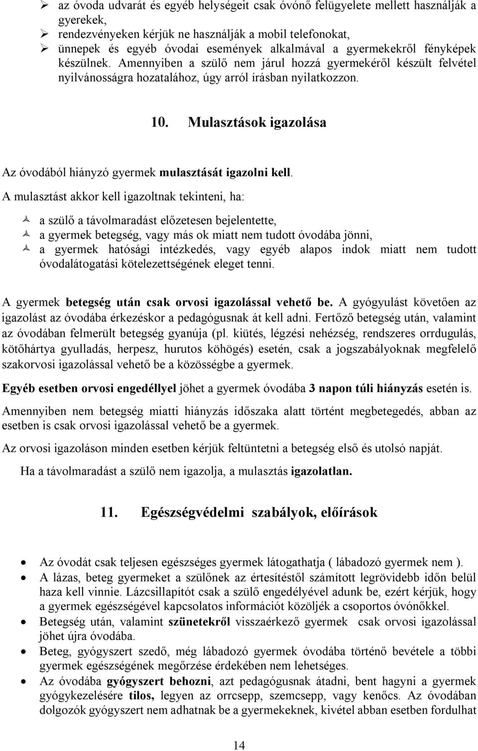 Mulasztások igazolása Az óvodából hiányzó gyermek mulasztását igazolni kell.