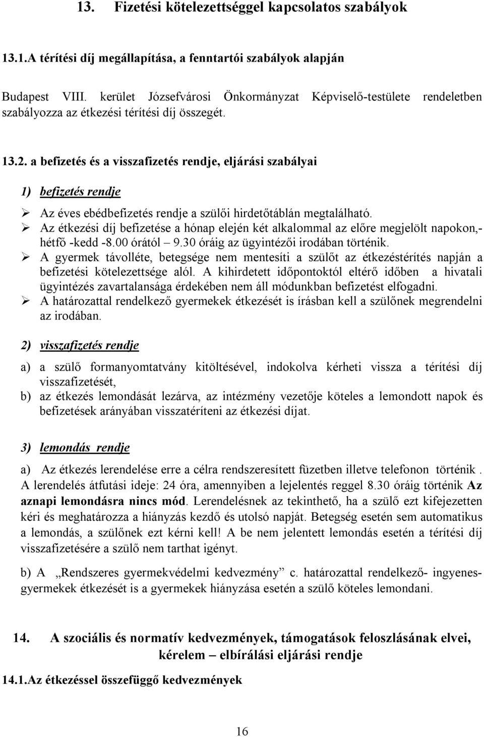 a befizetés és a visszafizetés rendje, eljárási szabályai 1) befizetés rendje Az éves ebédbefizetés rendje a szülői hirdetőtáblán megtalálható.
