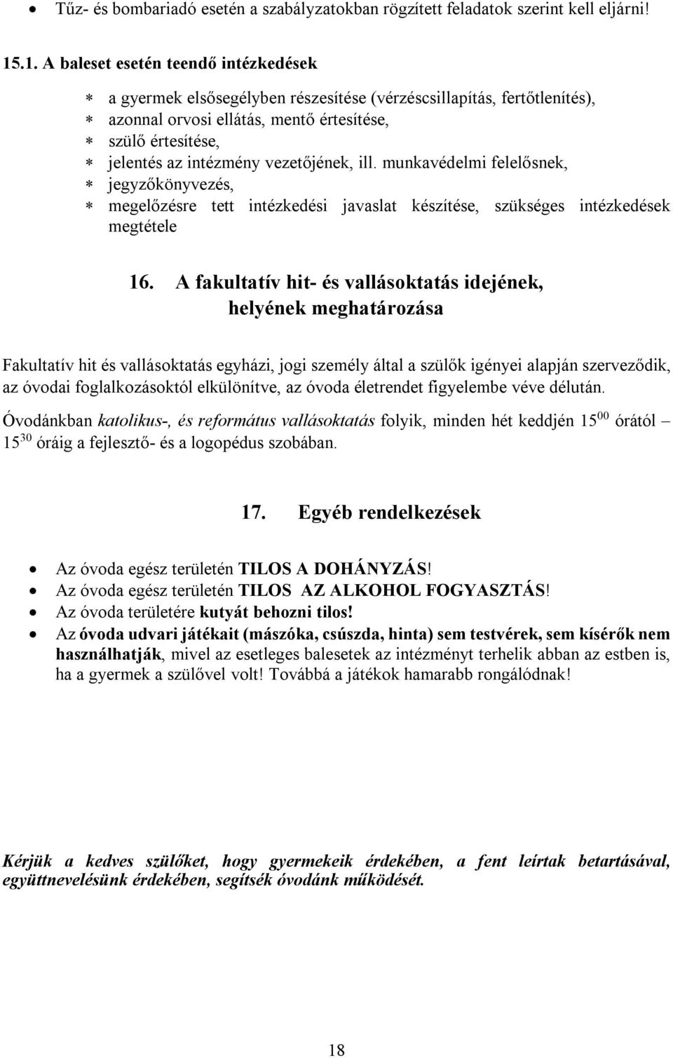 vezetőjének, ill. munkavédelmi felelősnek, jegyzőkönyvezés, megelőzésre tett intézkedési javaslat készítése, szükséges intézkedések megtétele 16.