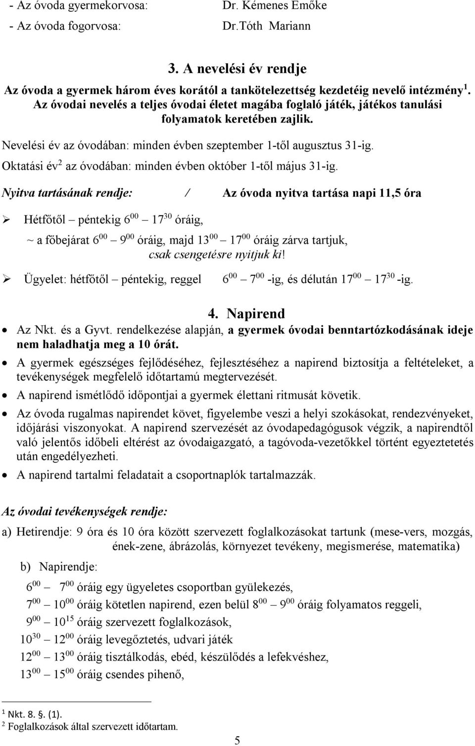 Oktatási év 2 az óvodában: minden évben október 1-től május 31-ig.