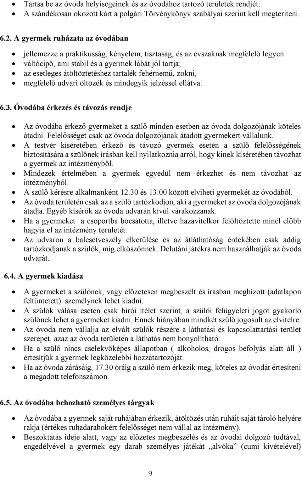 tartalék fehérnemű, zokni, megfelelő udvari öltözék és mindegyik jelzéssel ellátva. 6.3.