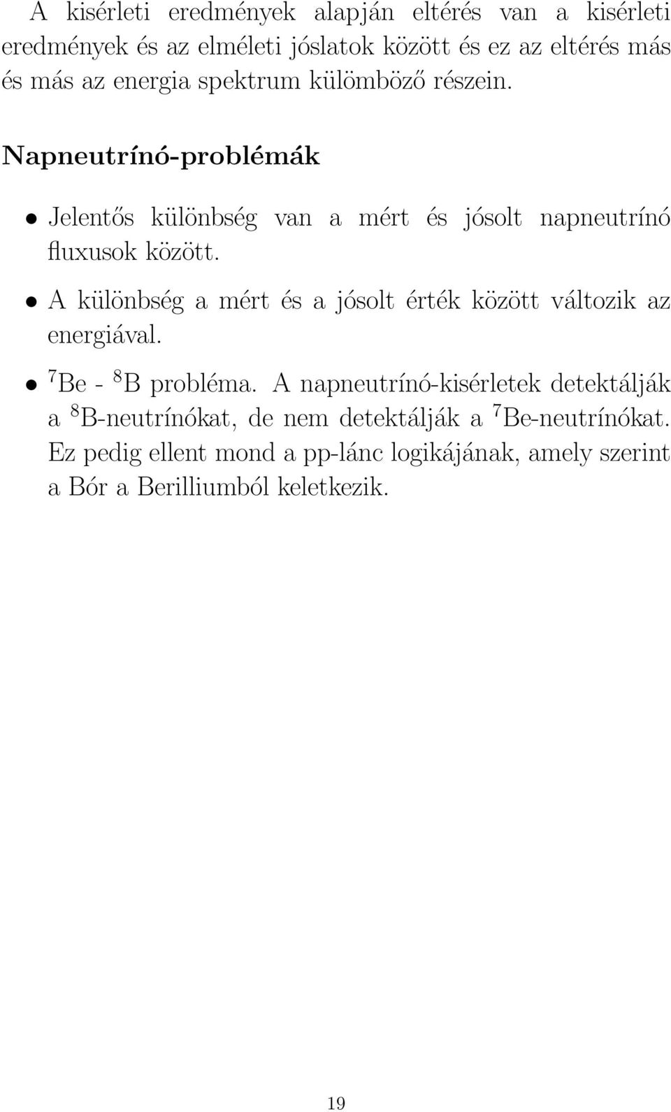 A különbség a mért és a jósolt érték között változik az energiával. 7 Be - 8 B probléma.