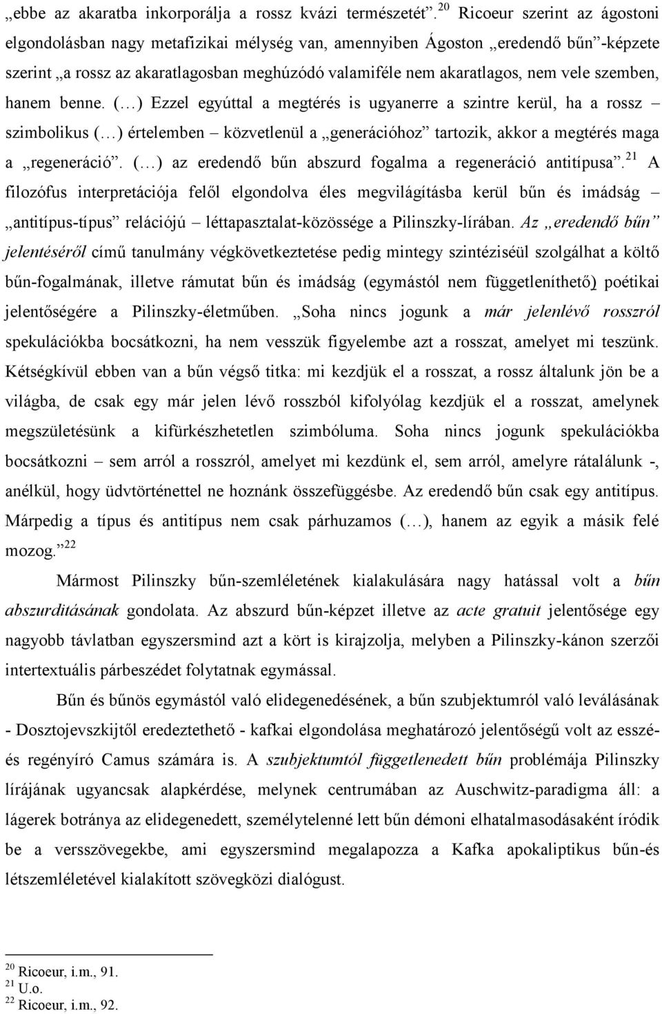 szemben, hanem benne. ( ) Ezzel egyúttal a megtérés is ugyanerre a szintre kerül, ha a rossz szimbolikus ( ) értelemben közvetlenül a generációhoz tartozik, akkor a megtérés maga a regeneráció.
