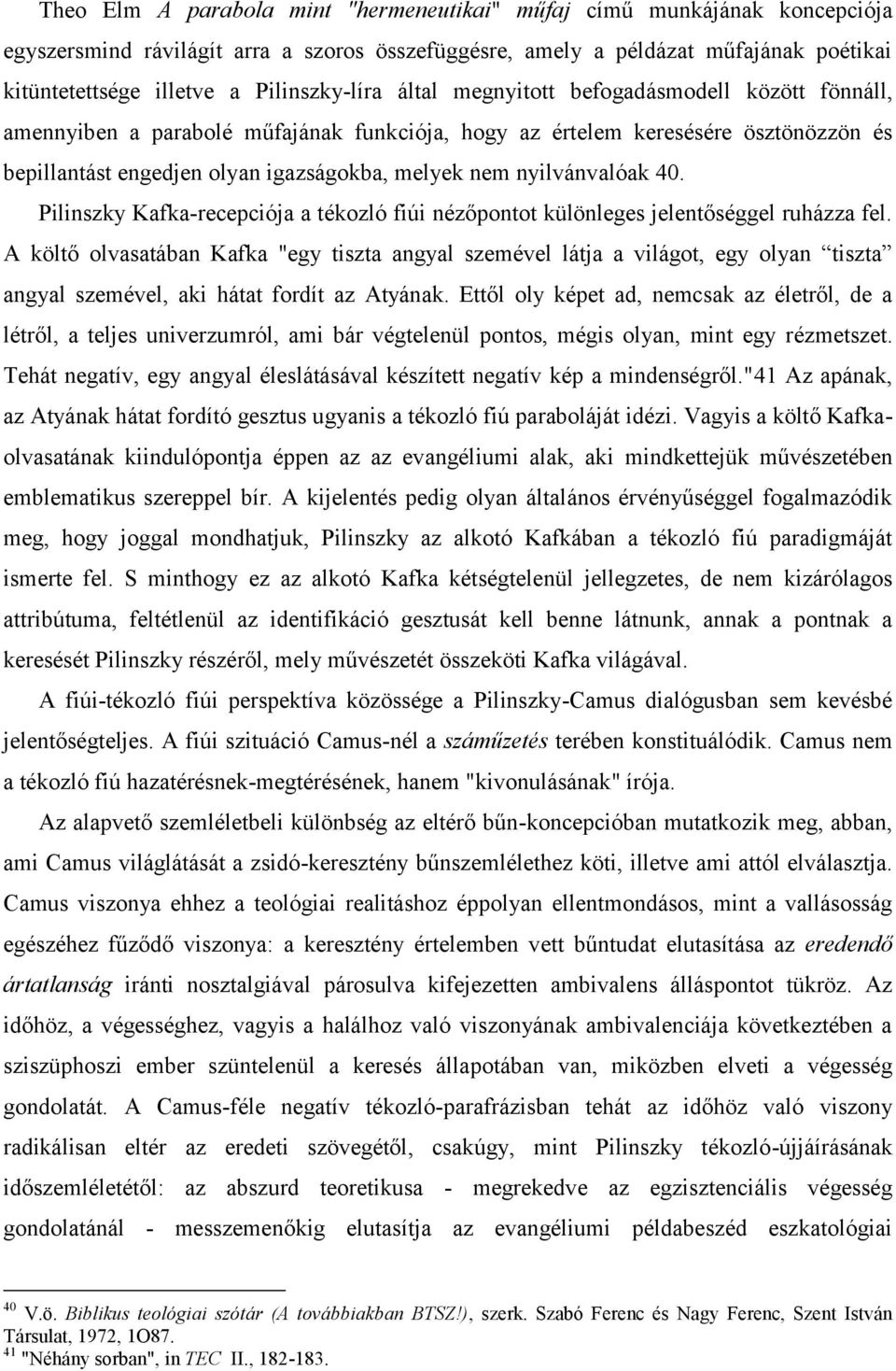 nem nyilvánvalóak 40. Pilinszky Kafka-recepciója a tékozló fiúi nézőpontot különleges jelentőséggel ruházza fel.