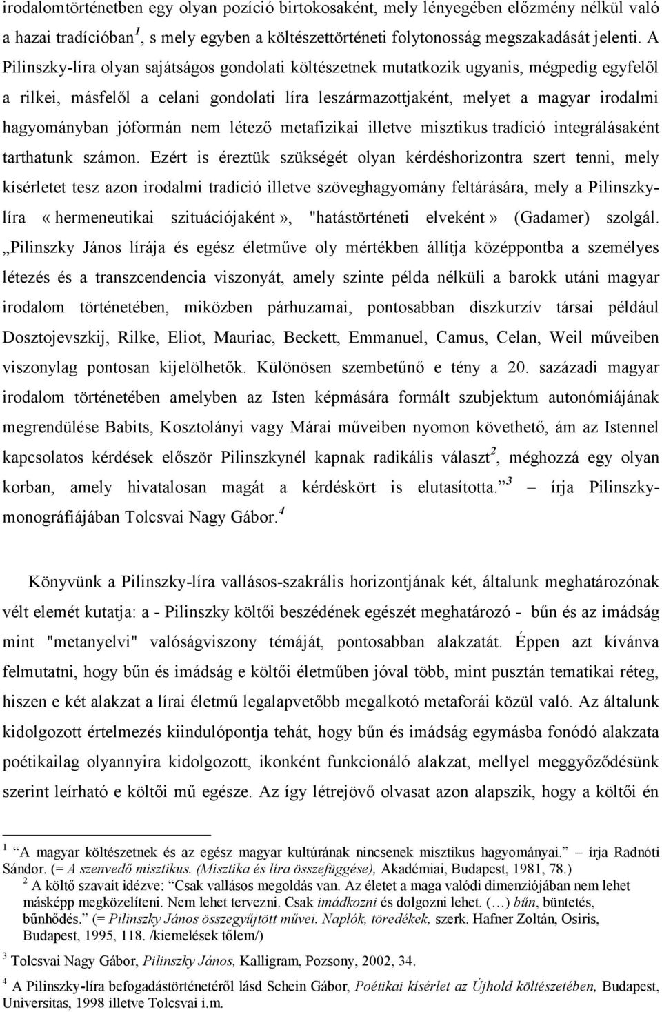 jóformán nem létező metafizikai illetve misztikus tradíció integrálásaként tarthatunk számon.