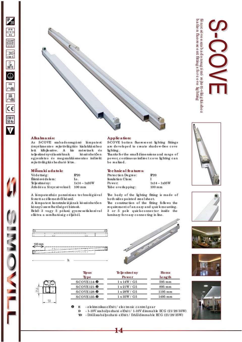 S-COVE batten fluorescent lighting fittings are developed to create shadow-free cove lighting. Thanks for the small dimensions and range of power, continuous indirect cove lighting can be realized.
