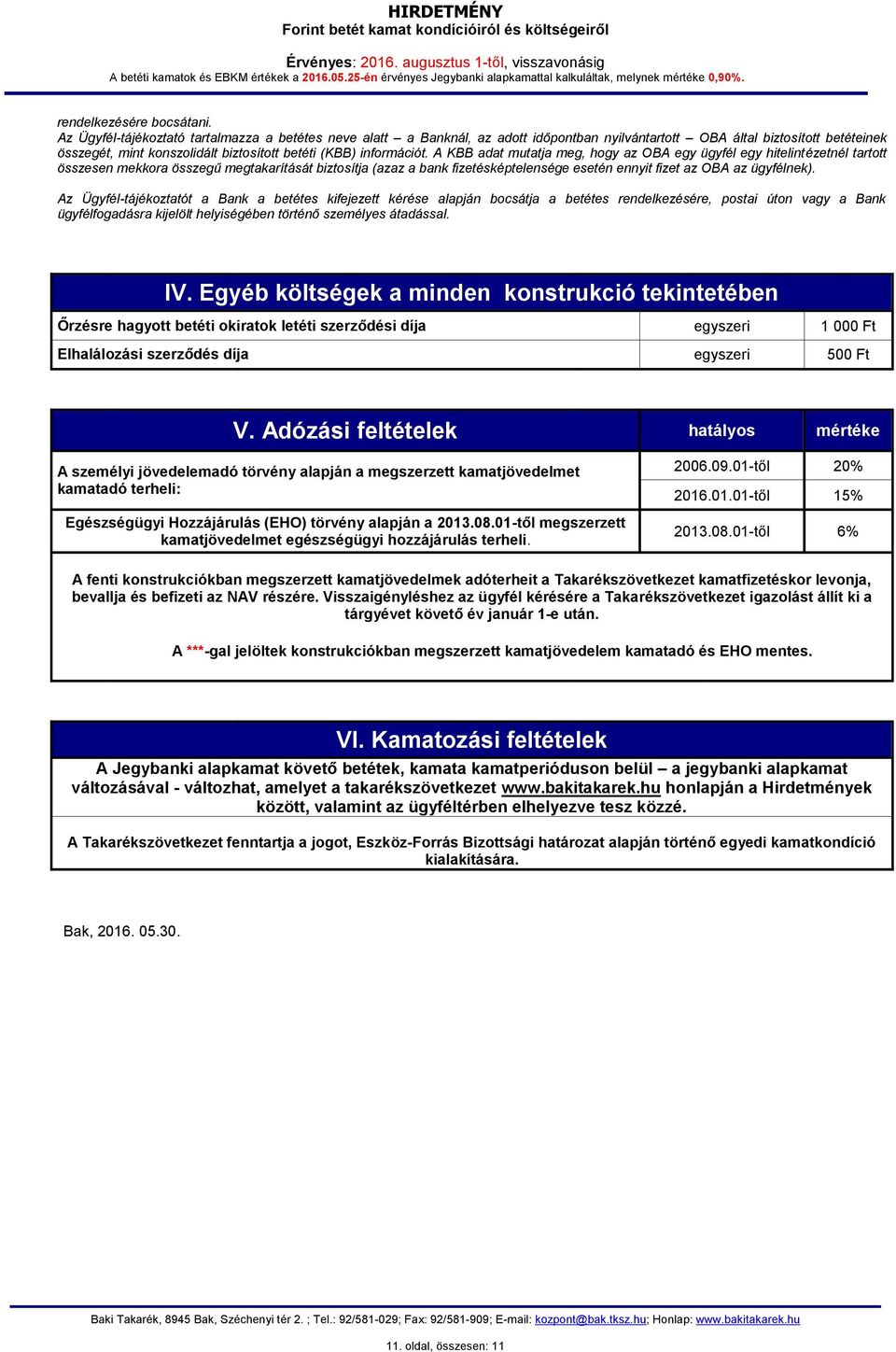 A KBB adat mutatja meg, hogy az OBA egy ügyfél egy hitelintézetnél tartott összesen mekkora összegű megtakarítását biztosítja (azaz a bank fizetésképtelensége esetén ennyit fizet az OBA az ügyfélnek).