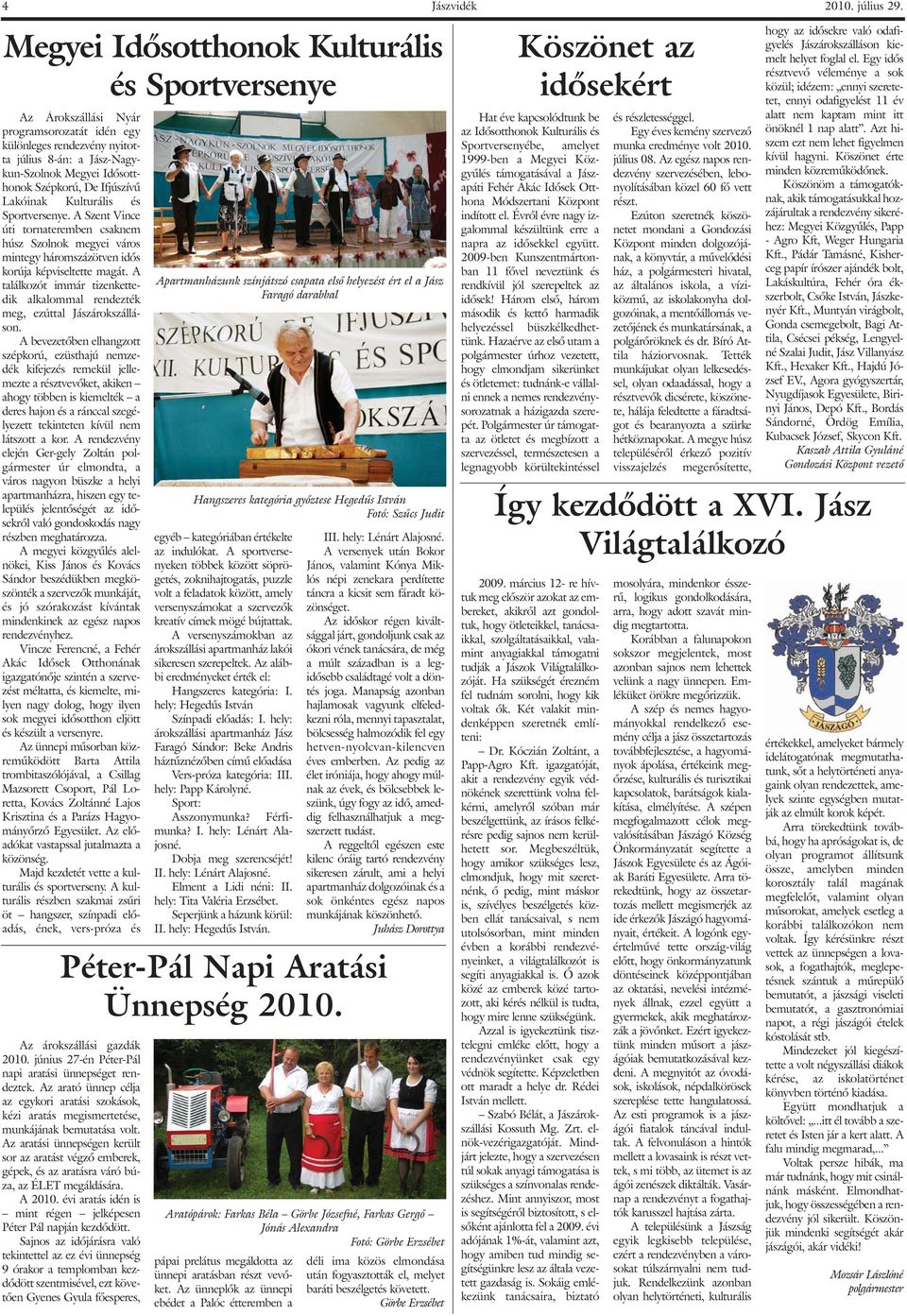 Ifjúszívû Lakóinak Kulturális és Sportversenye. A Szent Vince úti tornateremben csaknem húsz Szolnok megyei város mintegy háromszázötven idõs korúja képviseltette magát.