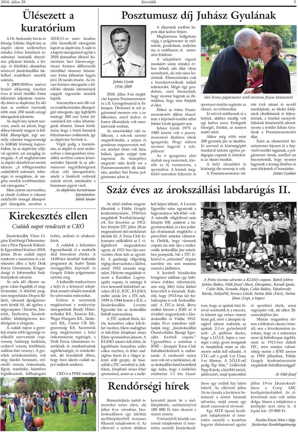 jászárokszállási lakhellyel rendelkezõ tanulók számára. A 2009/2010-es tanévet bezáró idõpontig tizenhat éven át közel ötmillió forint kifizetését teljesítette ösztöndíj címén az alapítvány.