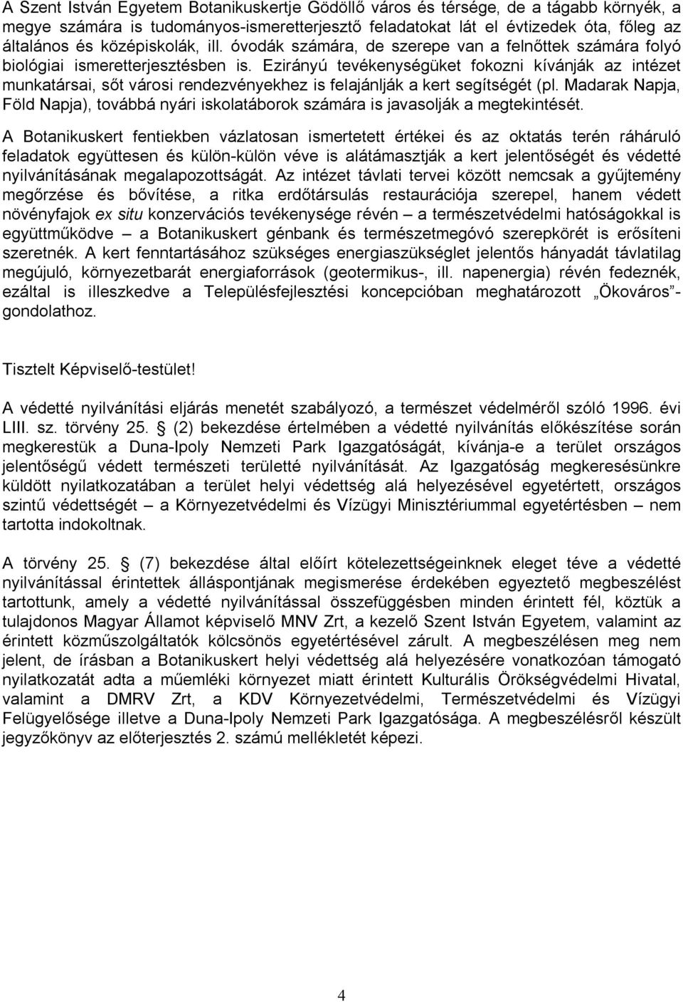 Ezirányú tevékenységüket fokozni kívánják az intézet munkatársai, sőt városi rendezvényekhez is felajánlják a kert segítségét (pl.