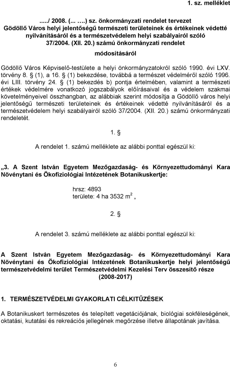 ) számú önkormányzati rendelet módosításáról Gödöllő Város Képviselő-testülete a helyi önkormányzatokról szóló 1990. évi LXV. törvény 8. (1), a 16.