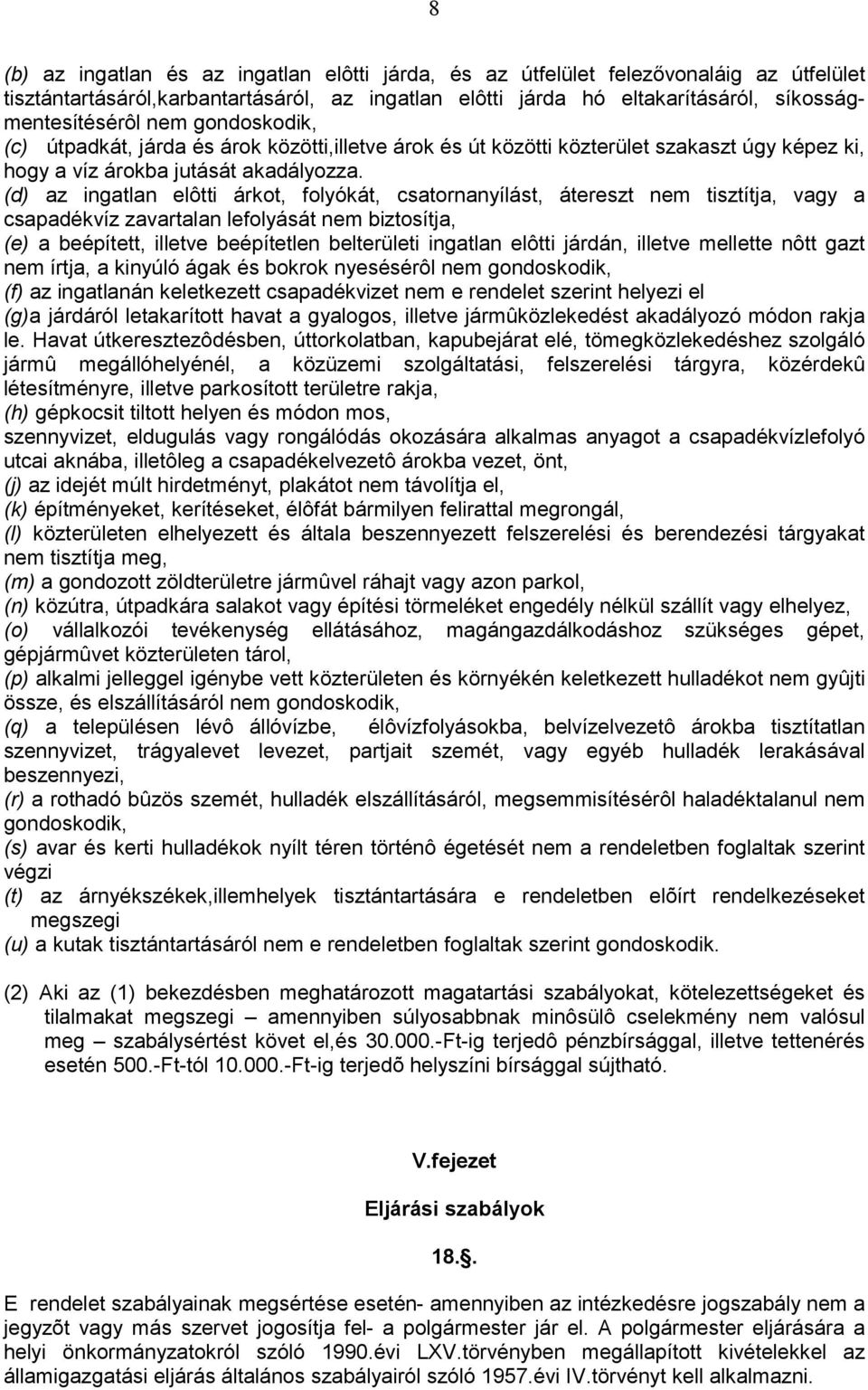 (d) az ingatlan elôtti árkot, folyókát, csatornanyílást, átereszt nem tisztítja, vagy a csapadékvíz zavartalan lefolyását nem biztosítja, (e) a beépített, illetve beépítetlen belterületi ingatlan