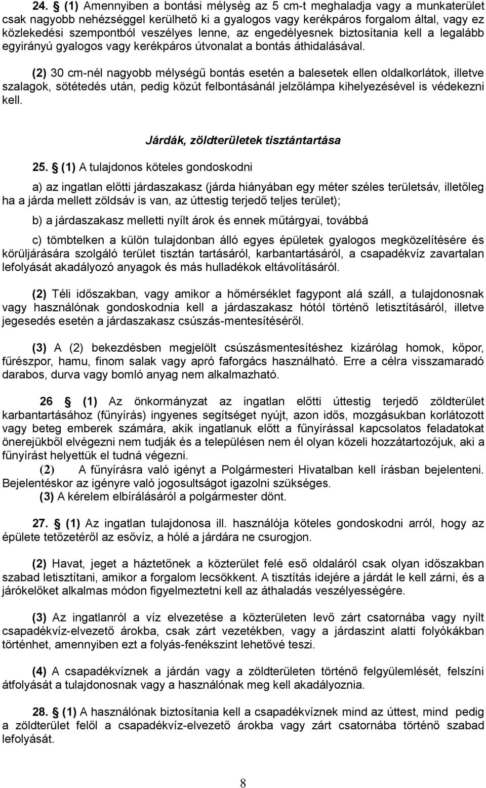 (2) 30 cm-nél nagyobb mélységű bontás esetén a balesetek ellen oldalkorlátok, illetve szalagok, sötétedés után, pedig közút felbontásánál jelzőlámpa kihelyezésével is védekezni kell.