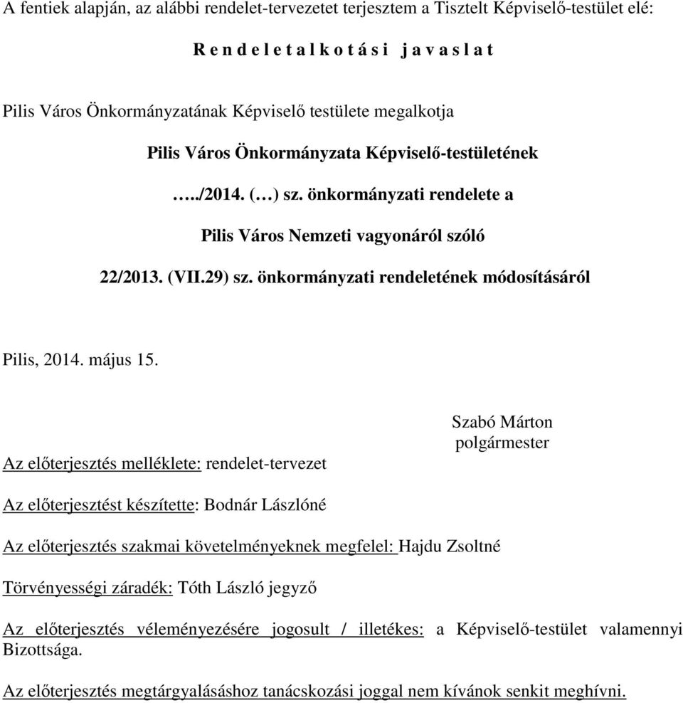 Az elıterjesztés melléklete: rendelet-tervezet Az elıterjesztést készítette: Bodnár Lászlóné Az elıterjesztés szakmai követelményeknek megfelel: Hajdu Zsoltné