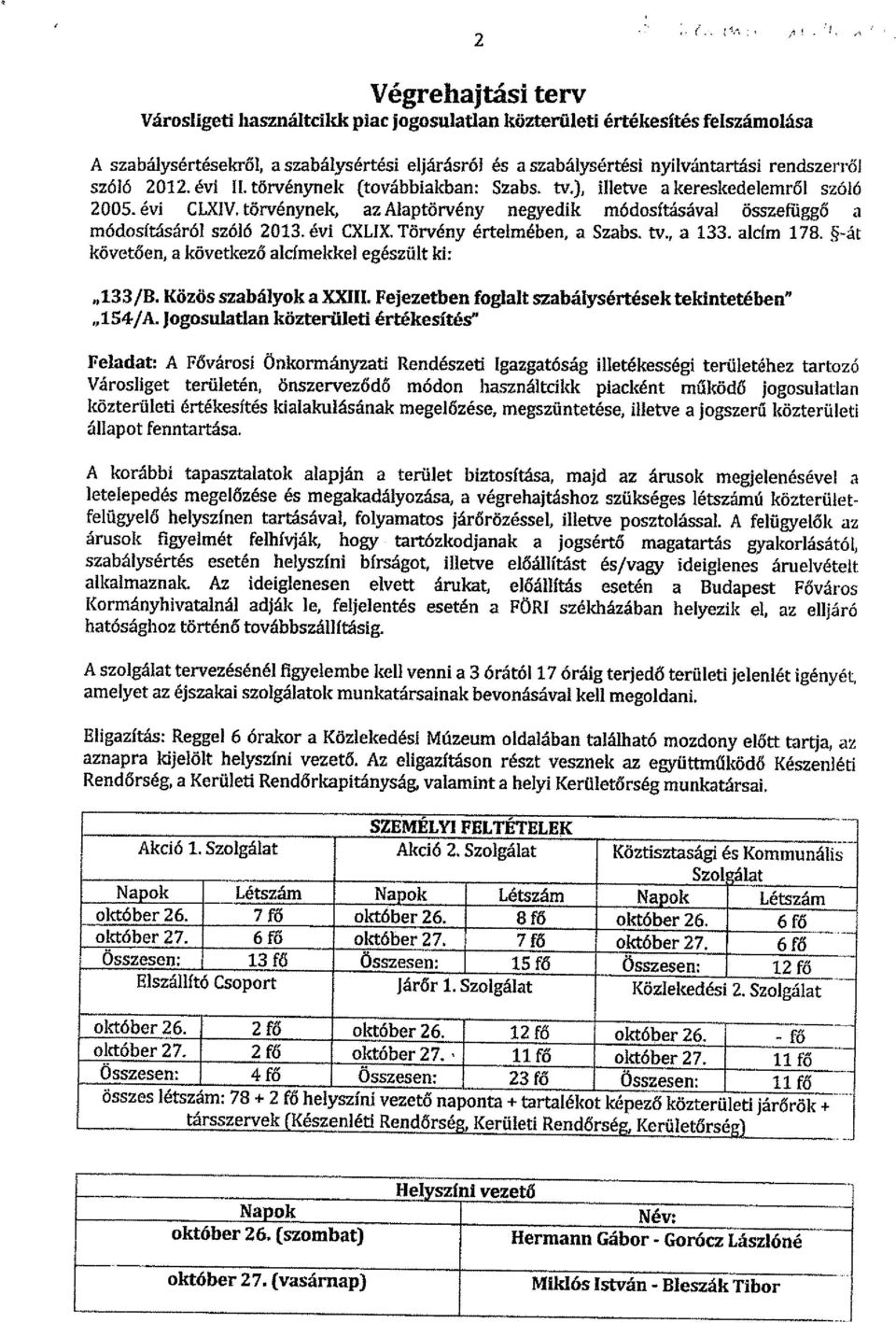 törvénynek, az Alaptörvény negyedik módosftásával összefüggő a módosításáról szóló 2013. évi CXLIX. Törvény értelmében, a Szabs. tv., a 133. alcím 178.