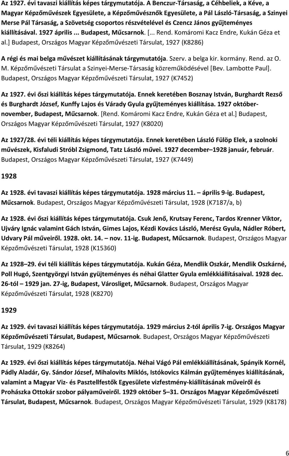 Czencz János gyűjteményes kiállításával. 1927 április... Budapest, Műcsarnok. [... Rend. Komáromi Kacz Endre, Kukán Géza et al.