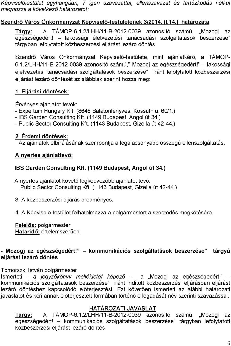 lakossági életvezetési tanácsadási szolgáltatások beszerzése iránt lefolytatott közbeszerzési eljárást lezáró döntését az alábbiak szerint hozza meg: - Expertum Hungary Kft.