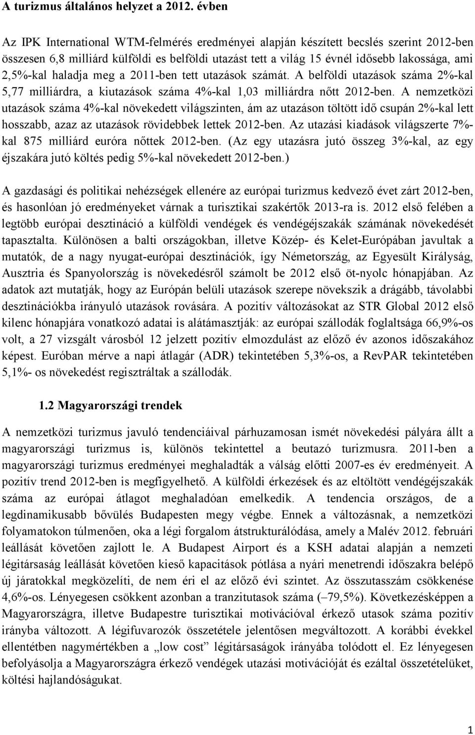 haladja meg a 2011-ben tett utazások számát. A belföldi utazások 2%-kal 5,77 milliárdra, a kiutazások 4%-kal 1,03 milliárdra nőtt 2012-ben.