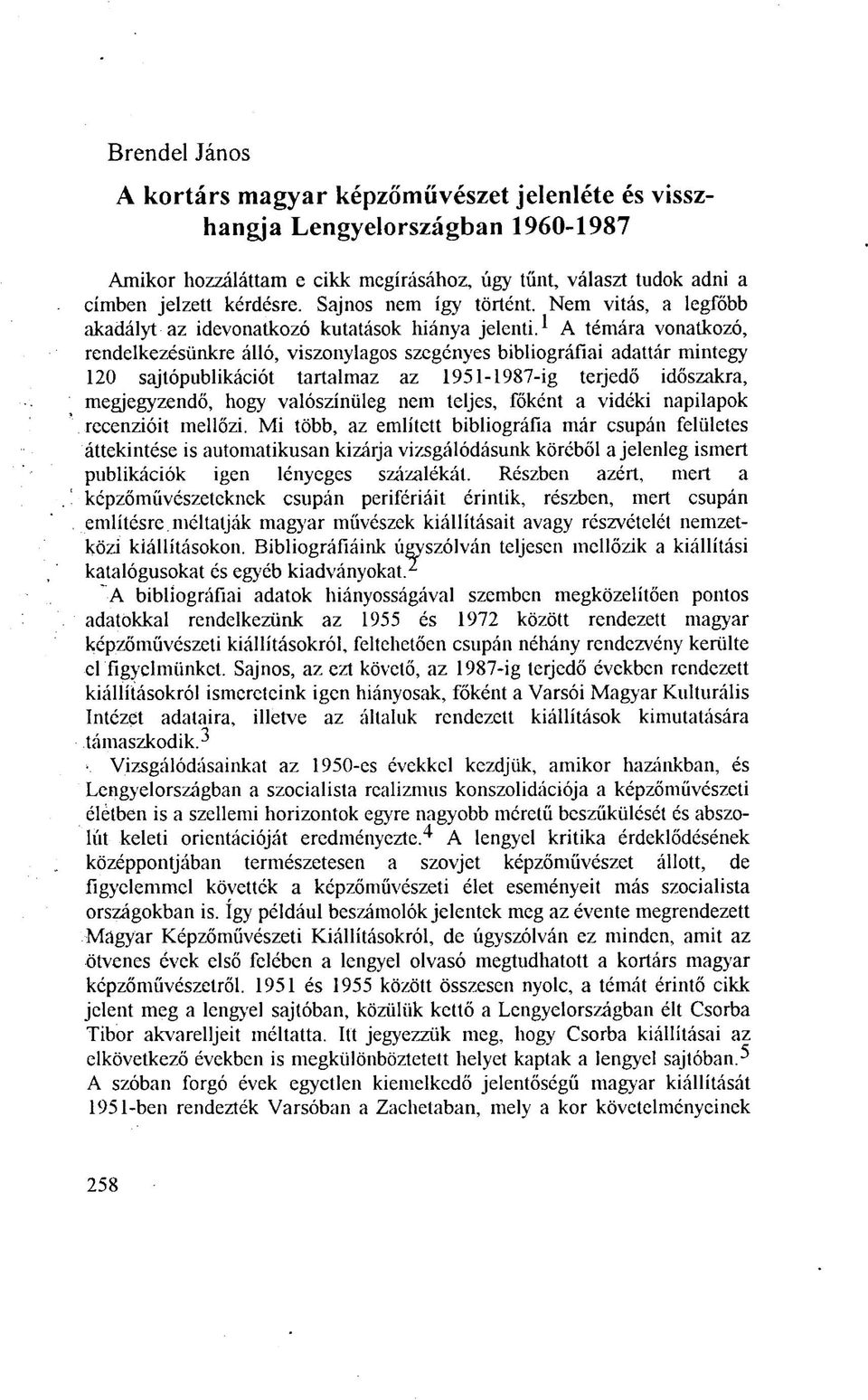^ A témára vonatkozó, rendelkezésünkre álló, viszonylagos szegényes bibliográfiai adattár mintegy 120 sajtópublikációt tartalmaz az 1951-1987-ig terjedő időszakra, megjegyzendő, hogy valószínűleg nem