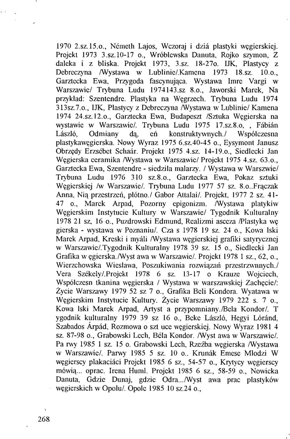 , Jaworski Marek, Na przyklad: Szentendre. Plastyka na Wçgrzech. Trybuna Ludu 1974 313sz.7.o., IJK, Plastycy z Debreczyna AVystawa w Lublinie/ Kamena 1974 24.sz. 12.0.