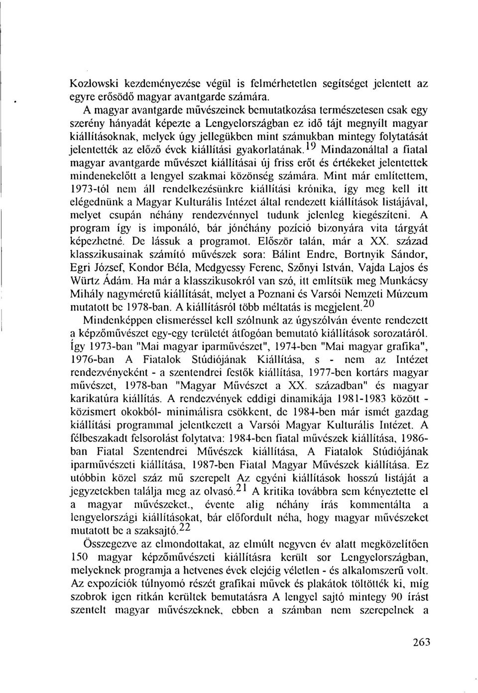mintegy folytatását jelentették az előző évek kiállítási gyakorlatának.