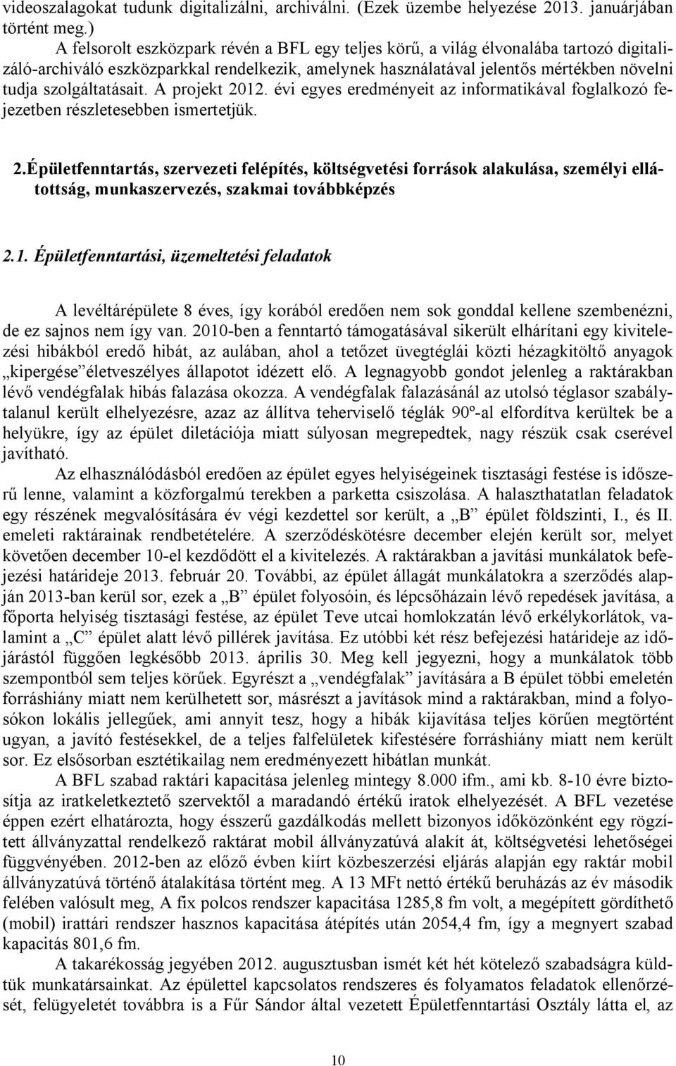 szolgáltatásait. A projekt 2012. évi egyes eredményeit az informatikával foglalkozó fejezetben részletesebben ismertetjük. 2.Épületfenntartás, szervezeti felépítés, költségvetési források alakulása, személyi ellátottság, munkaszervezés, szakmai továbbképzés 2.