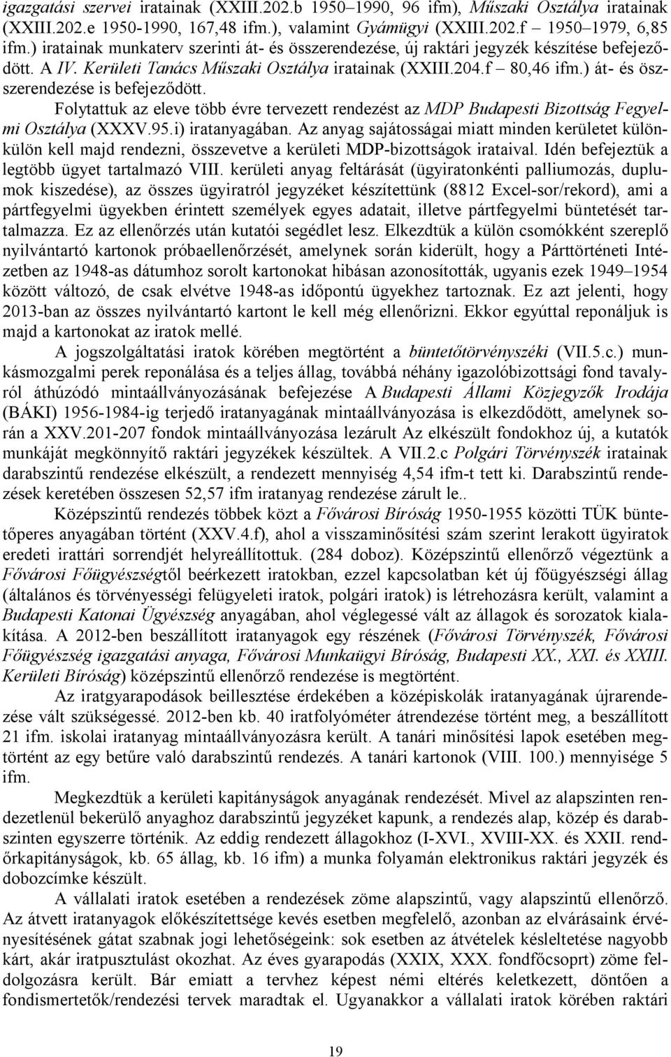 Folytattuk az eleve több évre tervezett rendezést az MDP Budapesti Bizottság Fegyelmi Osztálya (XXXV.95.i) iratanyagában.