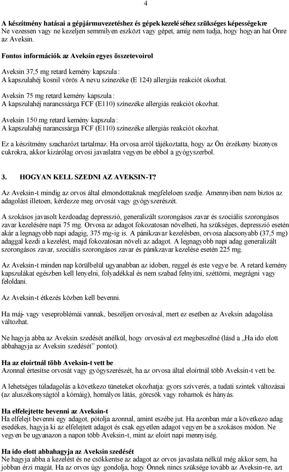 Aveksin 75 mg retard kemény kapszula : A kapszulahéj narancssárga FCF (E110) színezéke allergiás reakciót okozhat.