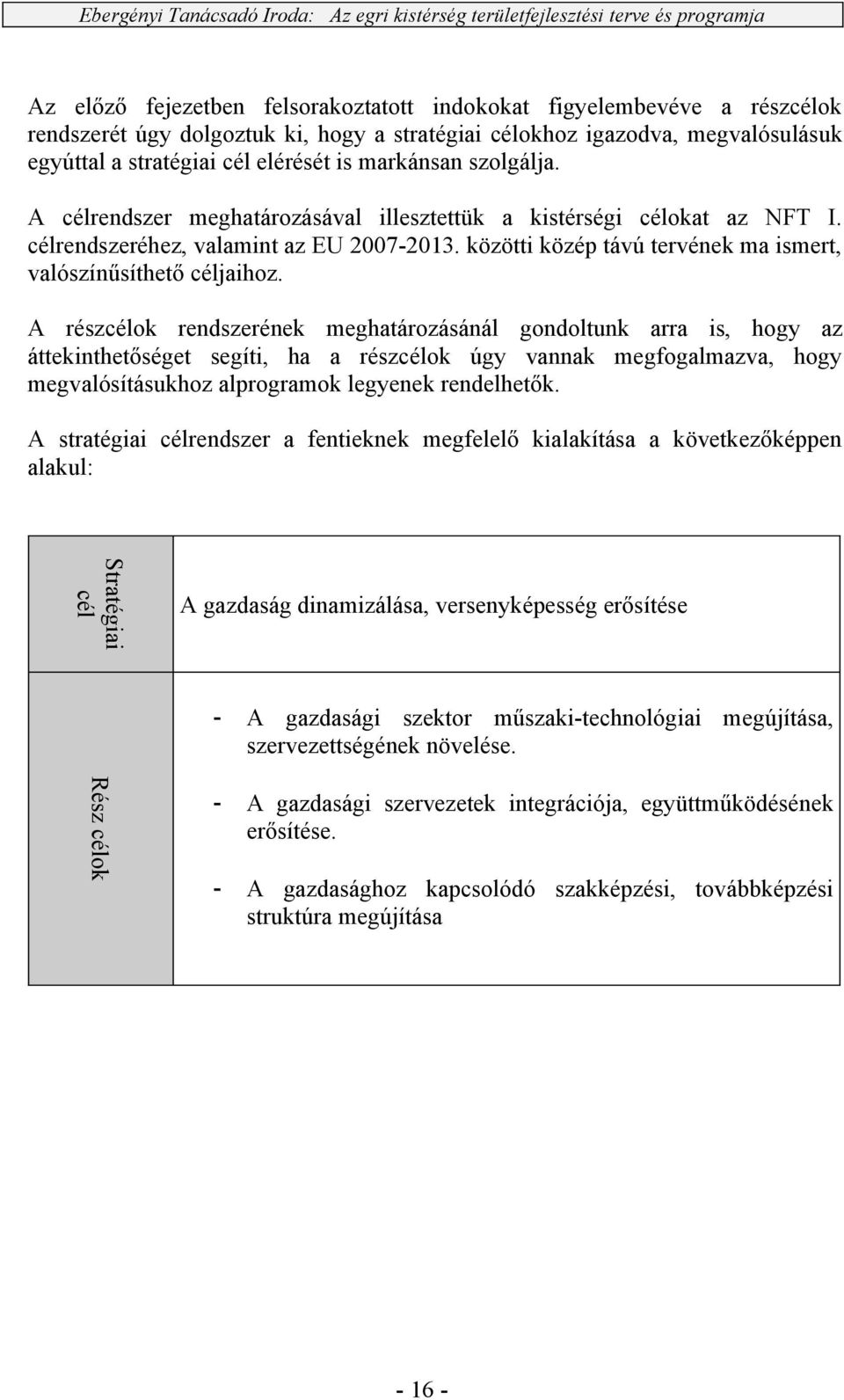 közötti közép távú tervének ma ismert, valószínűsíthető céljaihoz.