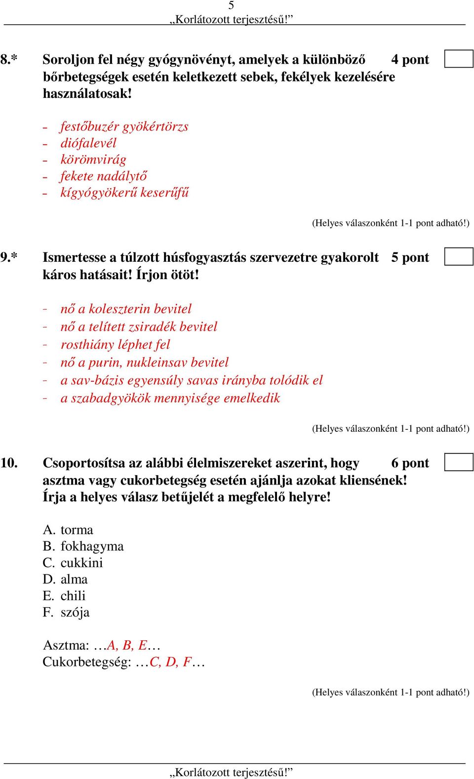 - nő a koleszterin bevitel - nő a telített zsiradék bevitel - rosthiány léphet fel - nő a purin, nukleinsav bevitel - a sav-bázis egyensúly savas irányba tolódik el - a szabadgyökök mennyisége