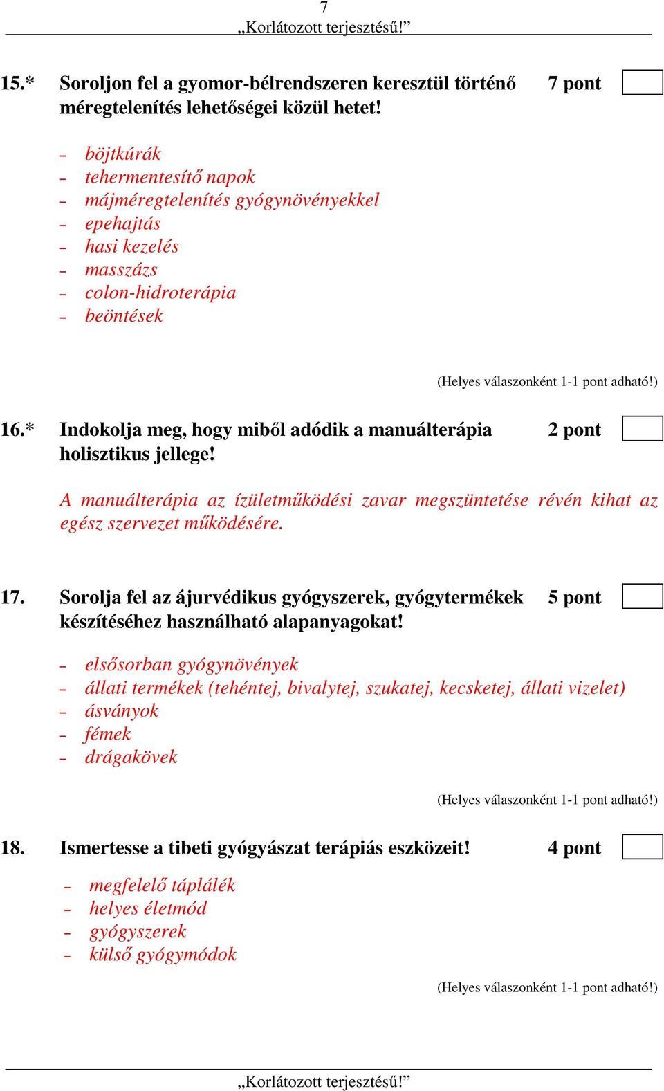 * Indokolja meg, hogy miből adódik a manuálterápia 2 pont holisztikus jellege! A manuálterápia az ízületműködési zavar megszüntetése révén kihat az egész szervezet működésére. 17.