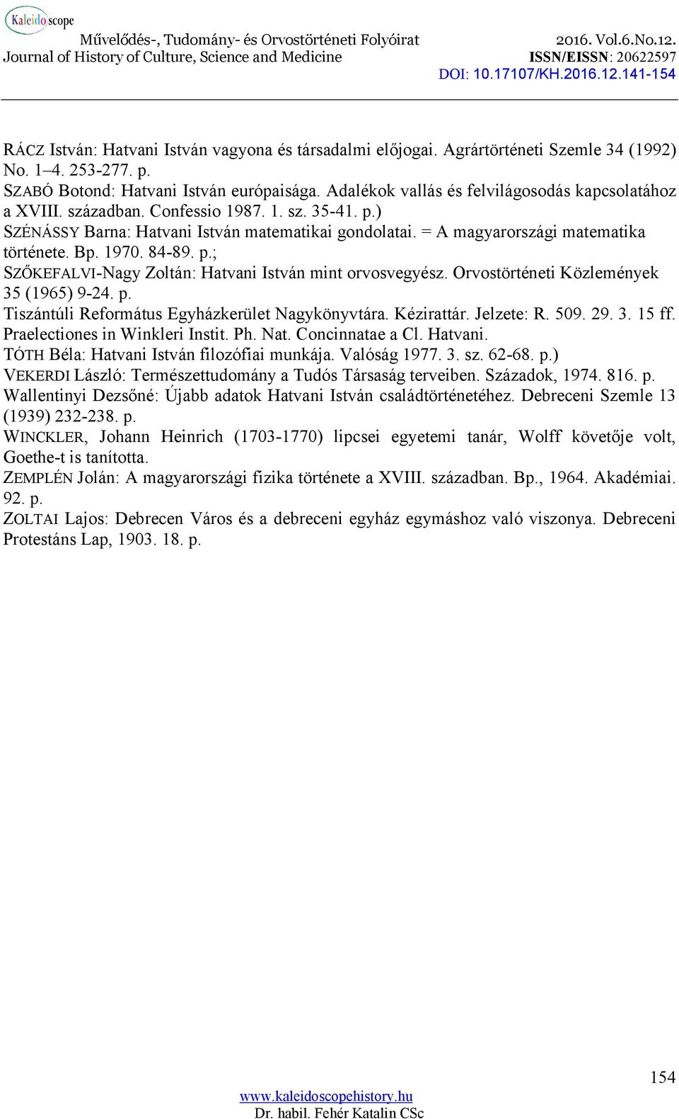 1970. 84-89. p.; SZŐKEFALVI-Nagy Zoltán: Hatvani István mint orvosvegyész. Orvostörténeti Közlemények 35 (1965) 9-24. p. Tiszántúli Református Egyházkerület Nagykönyvtára. Kézirattár. Jelzete: R. 509.