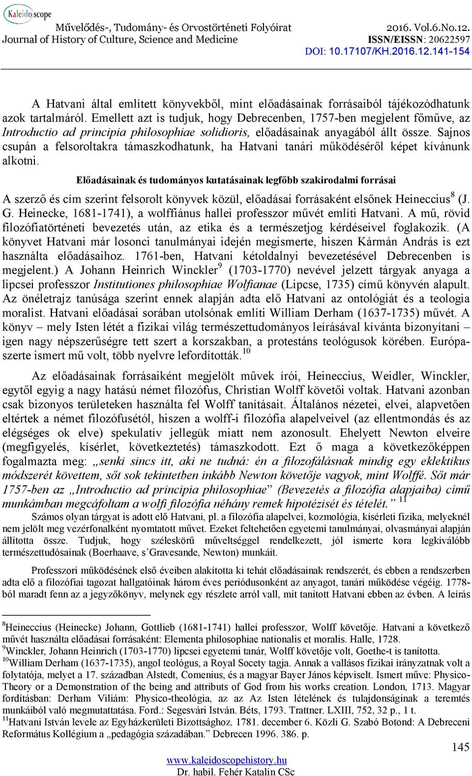 Sajnos csupán a felsoroltakra támaszkodhatunk, ha Hatvani tanári működéséről képet kívánunk alkotni.
