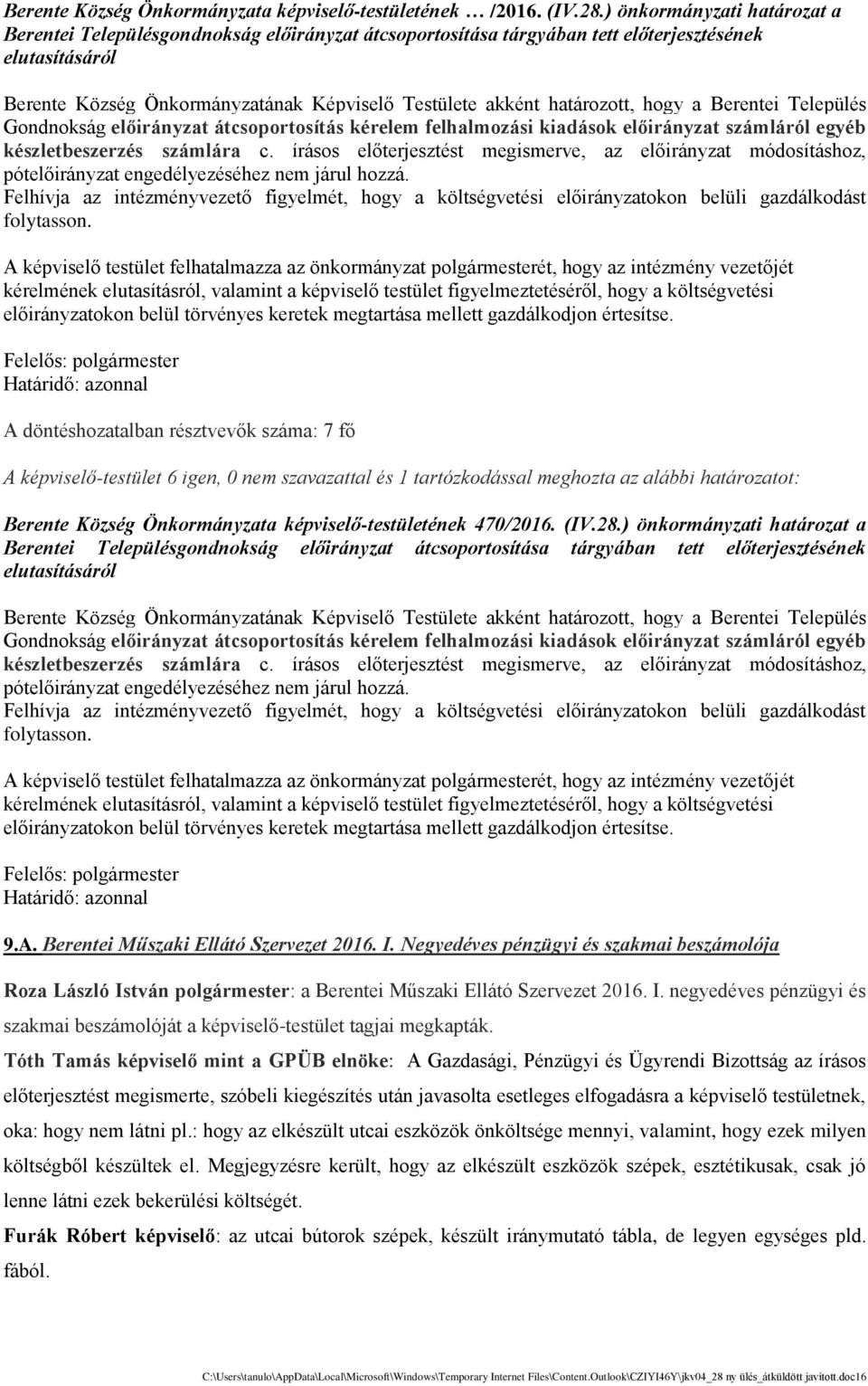 hata rozott, hogy a Berentei Telepu le s Gondnoksa g előirányzat átcsoportosítás kérelem felhalmozási kiadások előirányzat számláról egyéb készletbeszerzés számlára c.