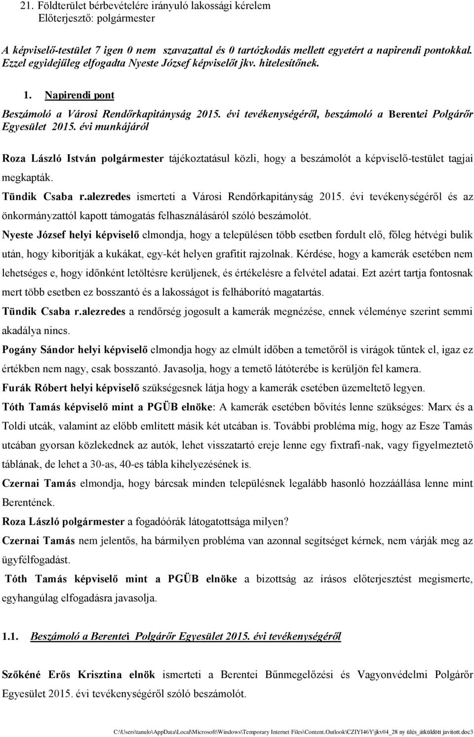 évi munkájáról Roza László István polgármester ta je koztata sul ko zli, hogy a besza molót a ke pviselő-testu let tagjai megkapta k. Tündik Csaba r.