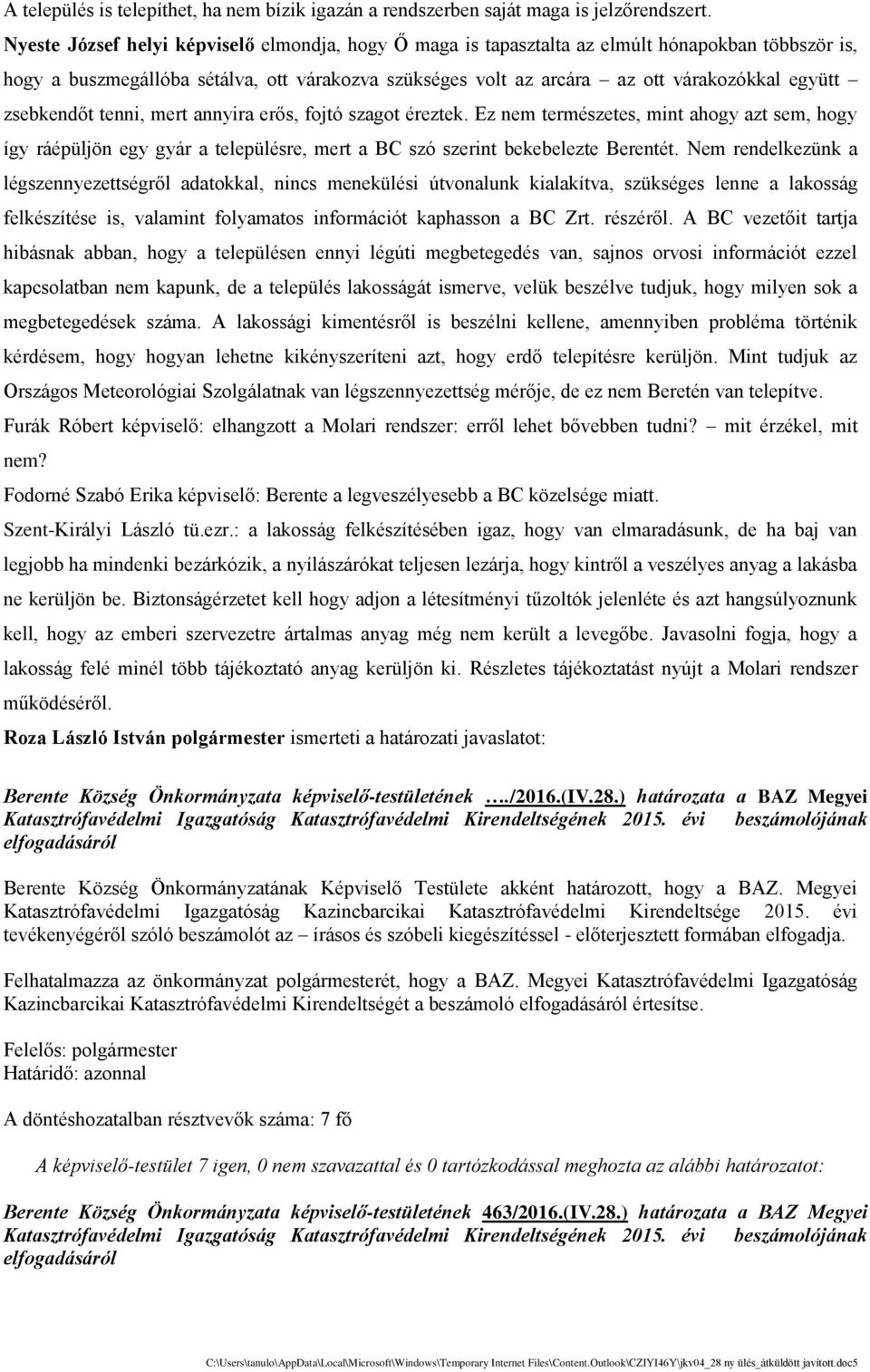 egyu tt zsebkendőt tenni, mert annyira erős, fojtó szagot e reztek.