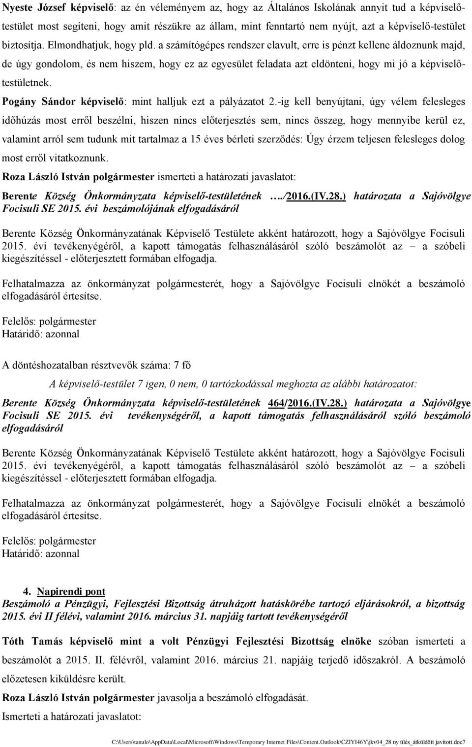 a sza mi tóge pes rendszer elavult, erre is pe nzt kellene a ldoznunk majd, de úgy gondolom, e s nem hiszem, hogy ez az egyesu let feladata azt eldo nteni, hogy mi jó a ke pviselőtestu letnek.