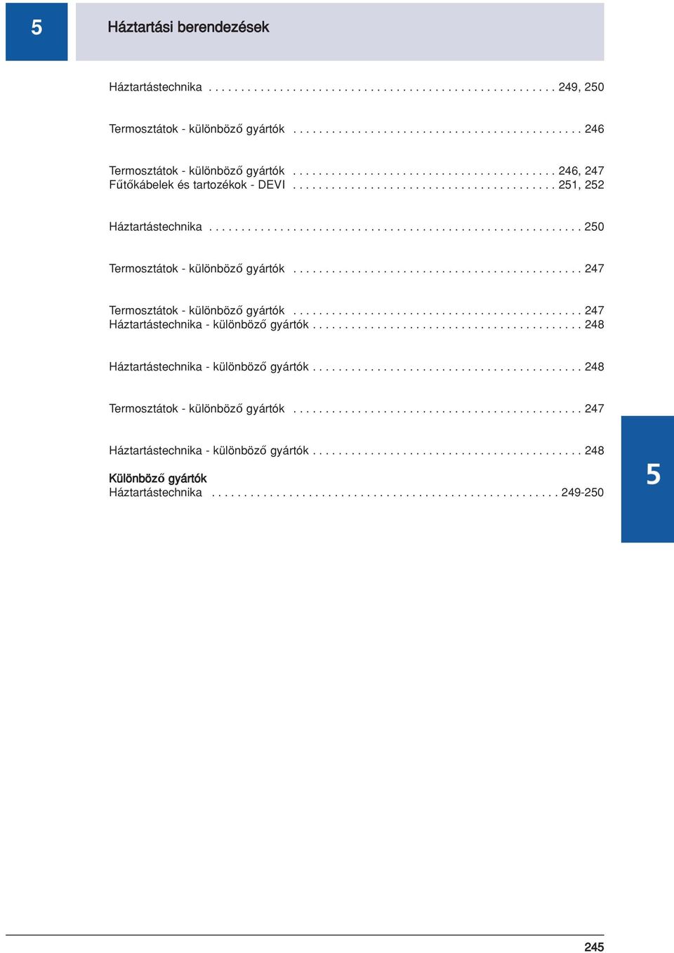 ............................................ 247 Termosztátok - különböző gyártók............................................. 247 Háztartástechnika - különböző gyártók.