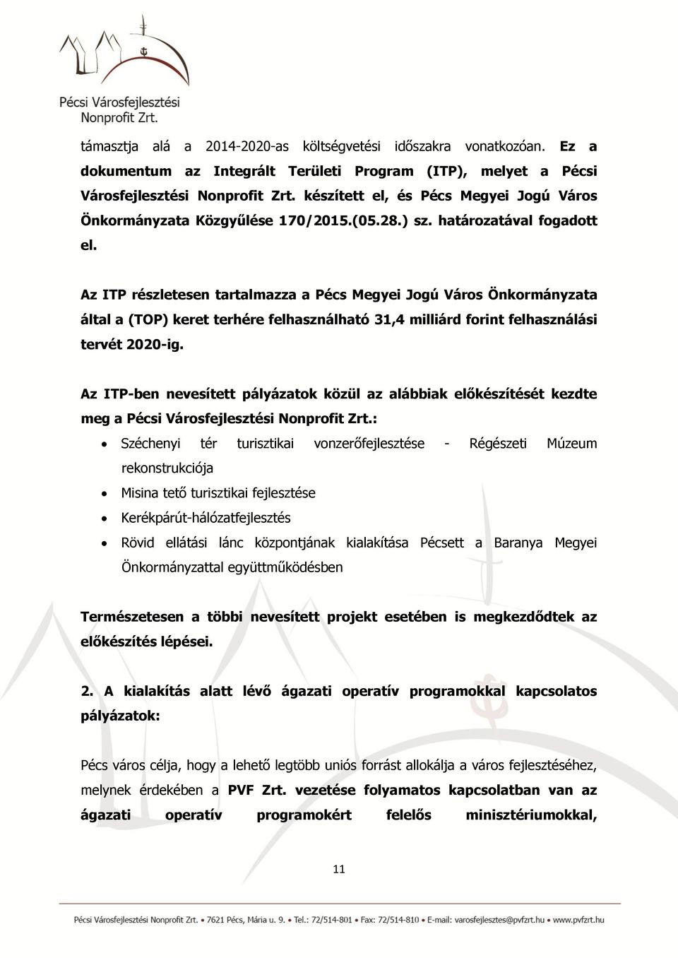 Az ITP részletesen tartalmazza a Pécs Megyei Jogú Város Önkormányzata által a (TOP) keret terhére felhasználható 31,4 milliárd forint felhasználási tervét 2020-ig.