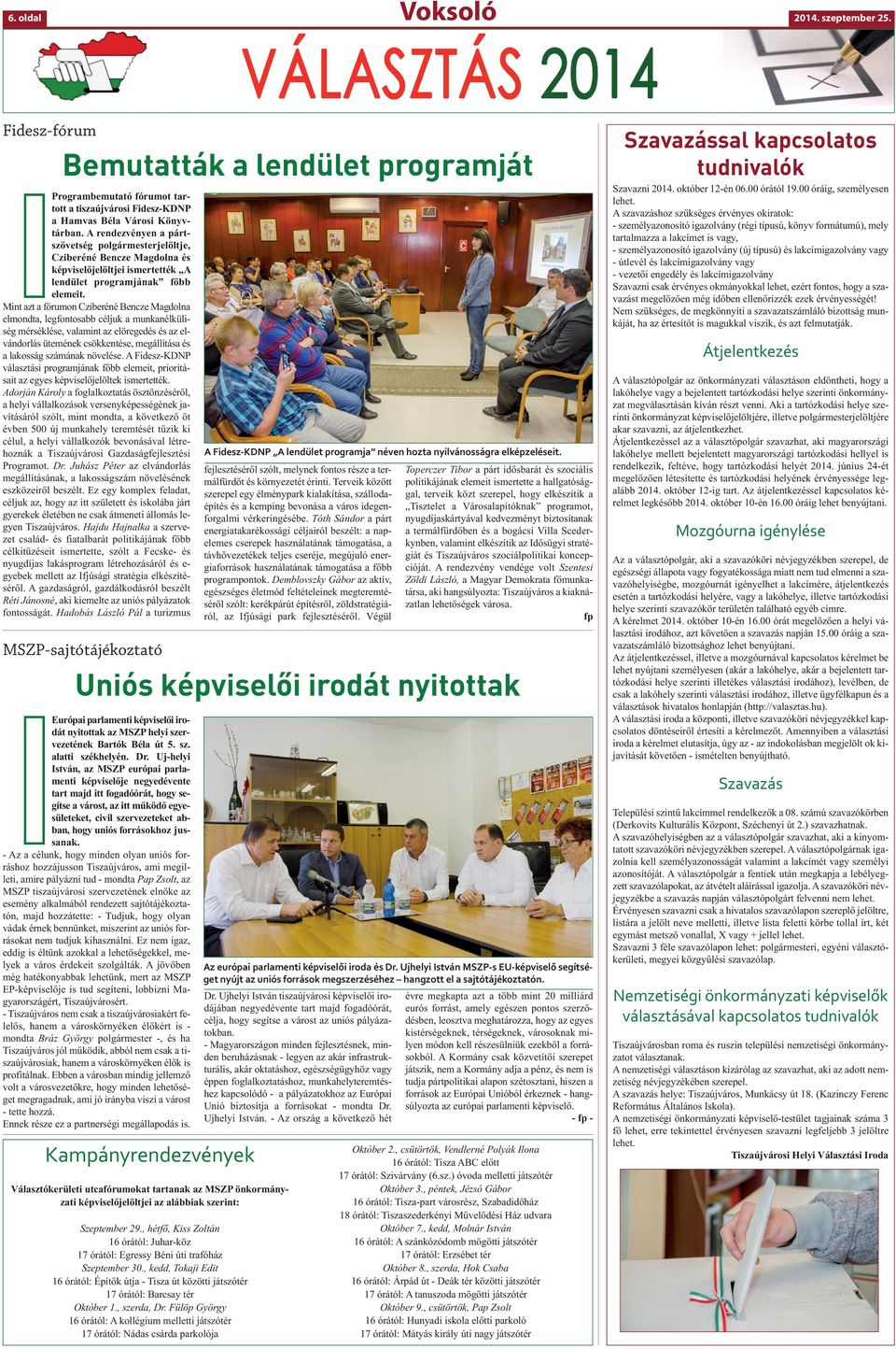 Mint azt a fórumon Cziberéné Bencze Magdolna elmondta, legfontosabb céljuk a munkanélküliség mérséklése, valamint az elöregedés és az elvándorlás ütemének csökkentése, megállítása és a lakosság