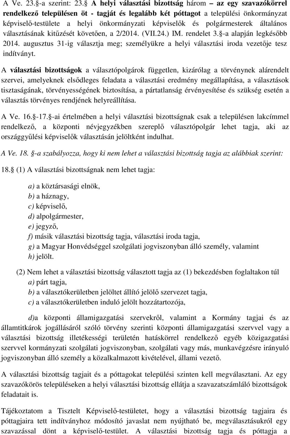 polgármesterek általános választásának kitűzését követően, a 2/2014. (VII.24.) IM. rendelet 3. -a alapján legkésőbb 2014.