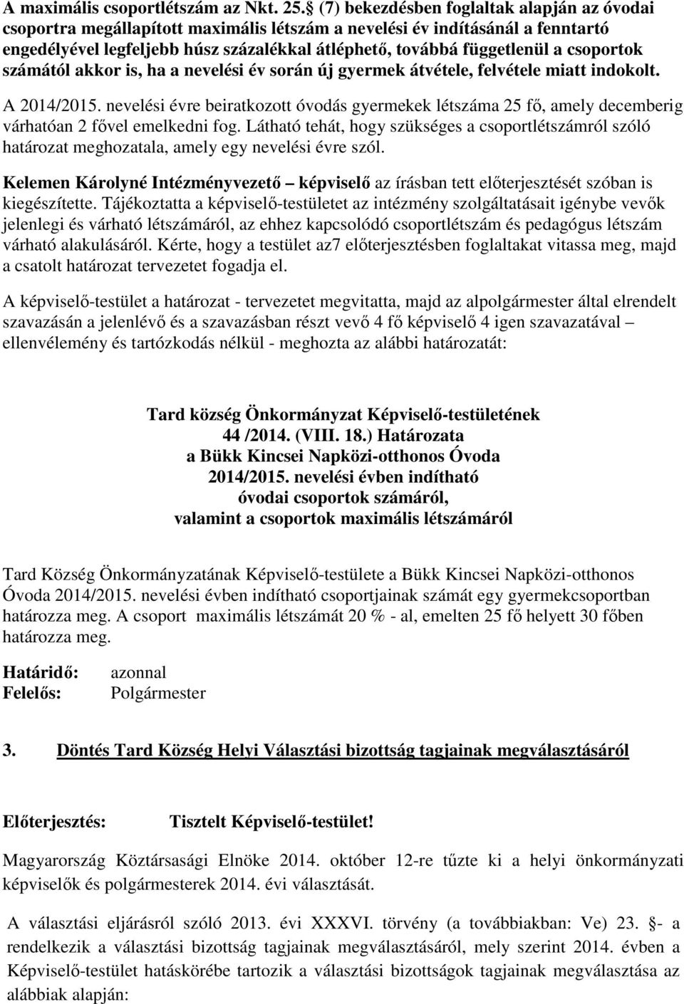 csoportok számától akkor is, ha a nevelési év során új gyermek átvétele, felvétele miatt indokolt. A 2014/2015.