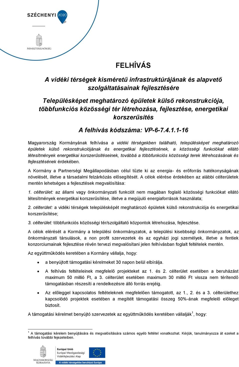 1-16 Magyarország Kormányának felhívása a vidéki térségekben található, településképet meghatározó épületek külső rekonstrukciójának és energetikai fejlesztésének, a közösségi funkciókat ellátó