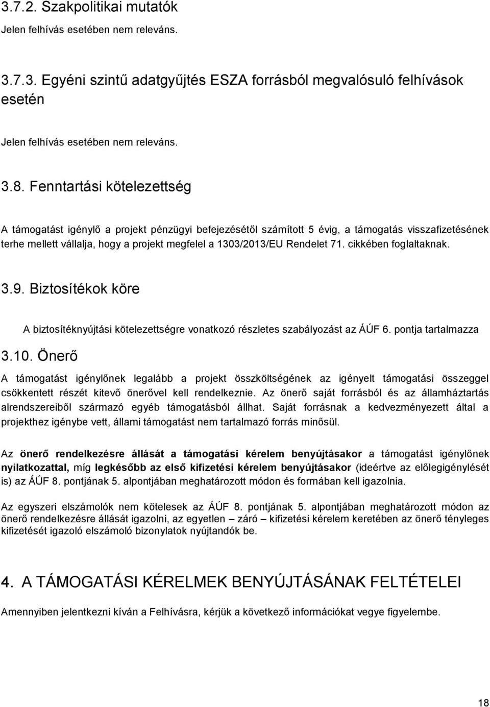 71. cikkében foglaltaknak. 3.9. Biztosítékok köre A biztosítéknyújtási kötelezettségre vonatkozó részletes szabályozást az ÁÚF 6. pontja tartalmazza 3.10.