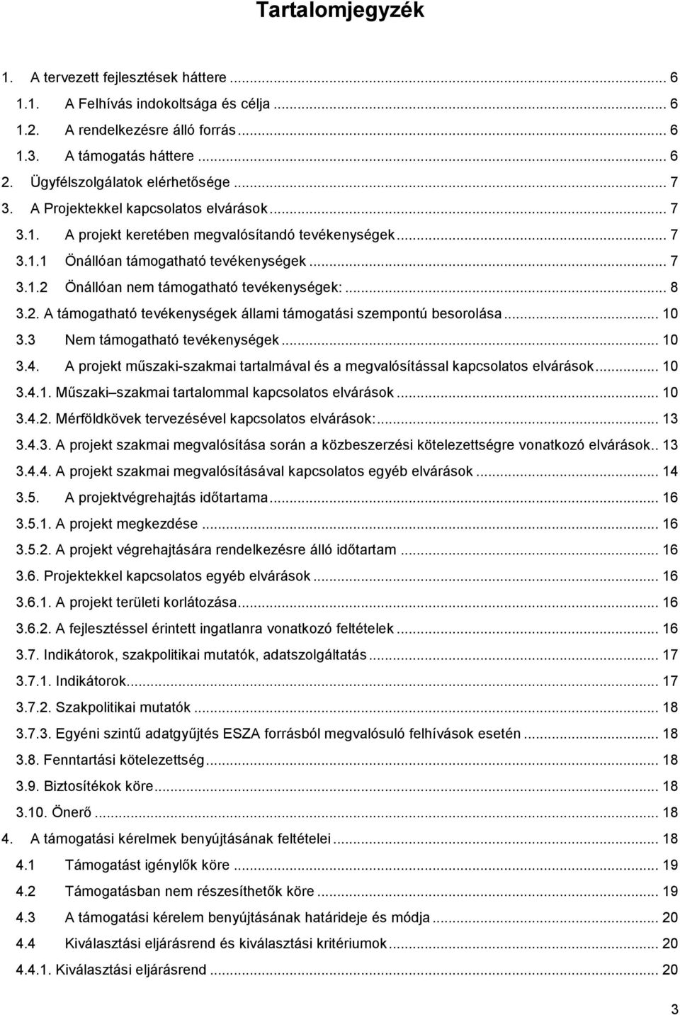 .. 8 3.2. A támogatható tevékenységek állami támogatási szempontú besorolása... 10 3.3 Nem támogatható tevékenységek... 10 3.4.