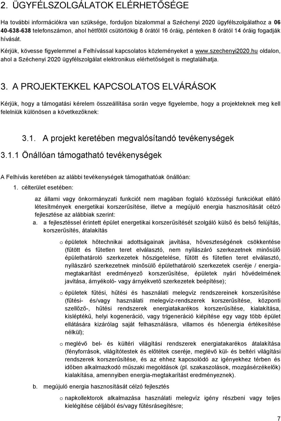 hu oldalon, ahol a Széchenyi 2020 ügyfélszolgálat elektronikus elérhetőségeit is megtalálhatja. 3.